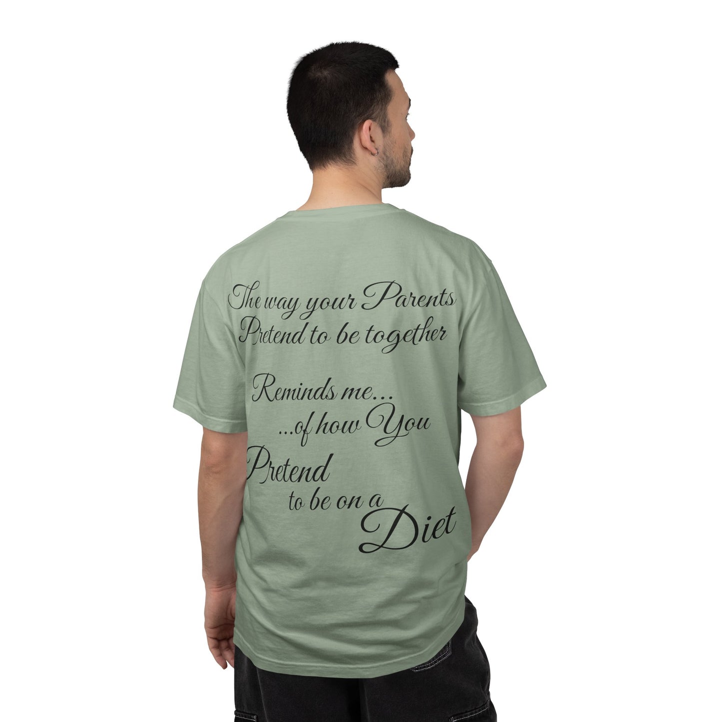 T-Shirt — "The way your parents pretend to be together… reminds me how you pretend to be on a diet" Script Back Graphic